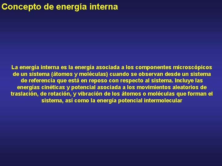 Concepto de energía interna La energía interna es la energía asociada a los componentes