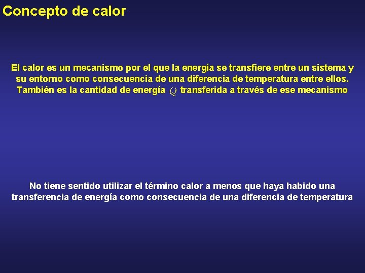 Concepto de calor El calor es un mecanismo por el que la energía se