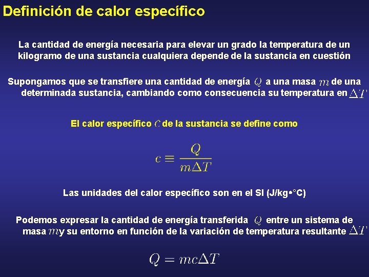 Definición de calor específico La cantidad de energía necesaria para elevar un grado la