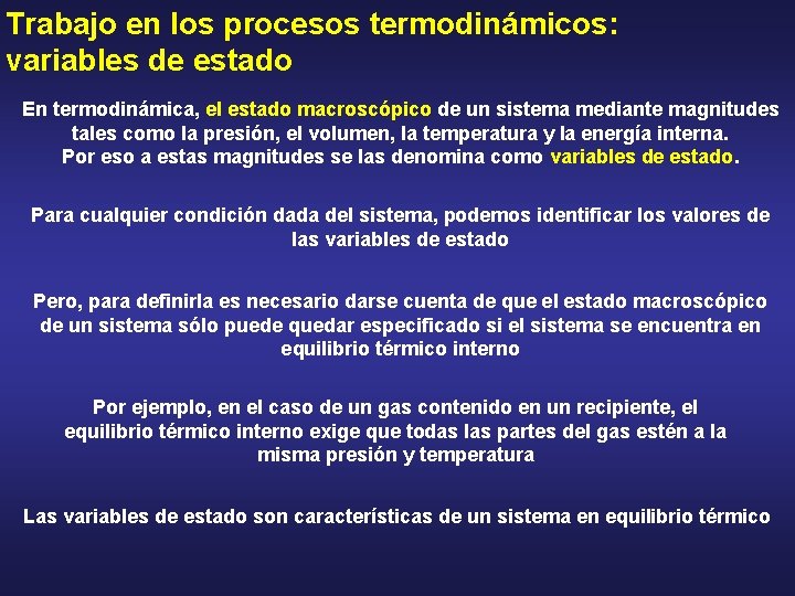 Trabajo en los procesos termodinámicos: variables de estado En termodinámica, el estado macroscópico de