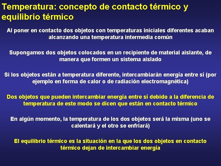 Temperatura: concepto de contacto térmico y equilibrio térmico Al poner en contacto dos objetos