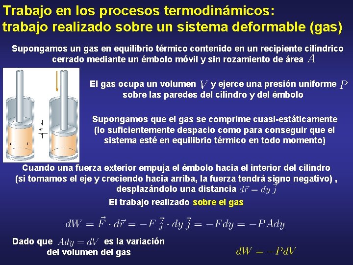 Trabajo en los procesos termodinámicos: trabajo realizado sobre un sistema deformable (gas) Supongamos un