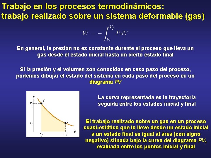 Trabajo en los procesos termodinámicos: trabajo realizado sobre un sistema deformable (gas) En general,