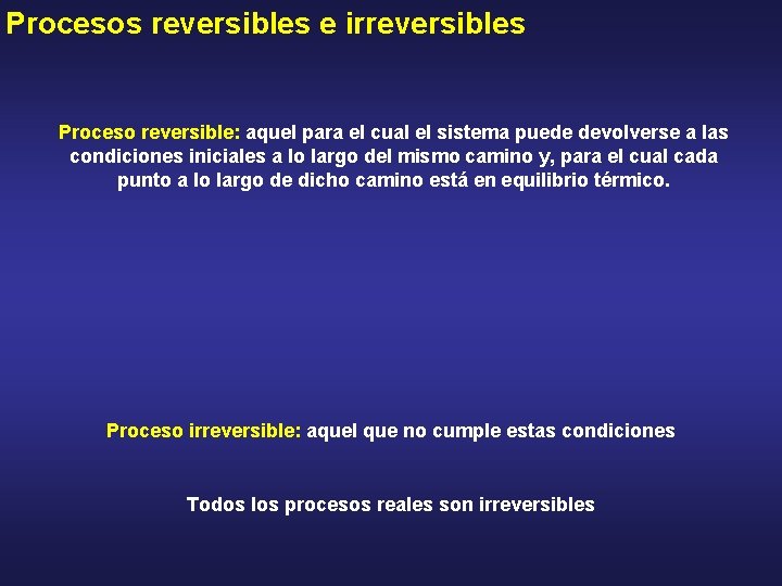 Procesos reversibles e irreversibles Proceso reversible: aquel para el cual el sistema puede devolverse