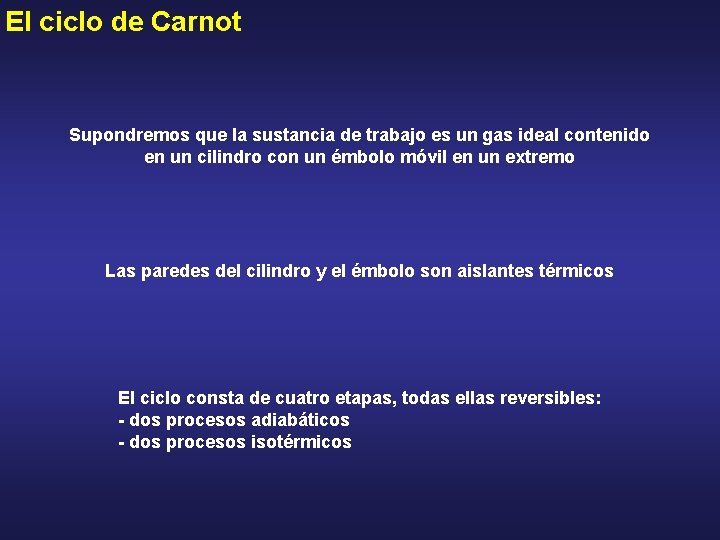 El ciclo de Carnot Supondremos que la sustancia de trabajo es un gas ideal