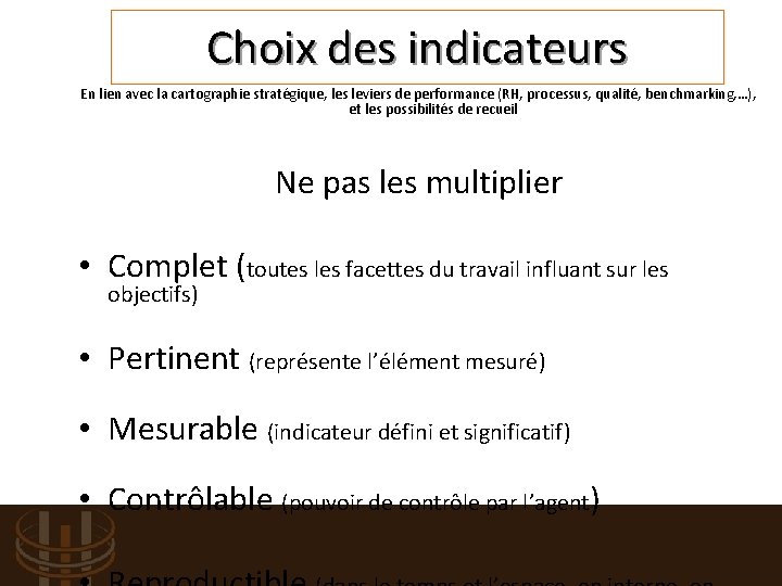 Choix des indicateurs En lien avec la cartographie stratégique, les leviers de performance (RH,