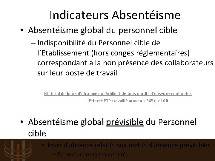 Indicateurs Absentéisme • Absentéisme global du personnel cible – Indisponibilité du Personnel cible de