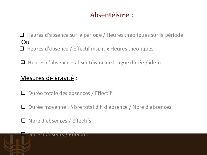  Absentéisme : q Heures d’absence sur la période / Heures théoriques sur la