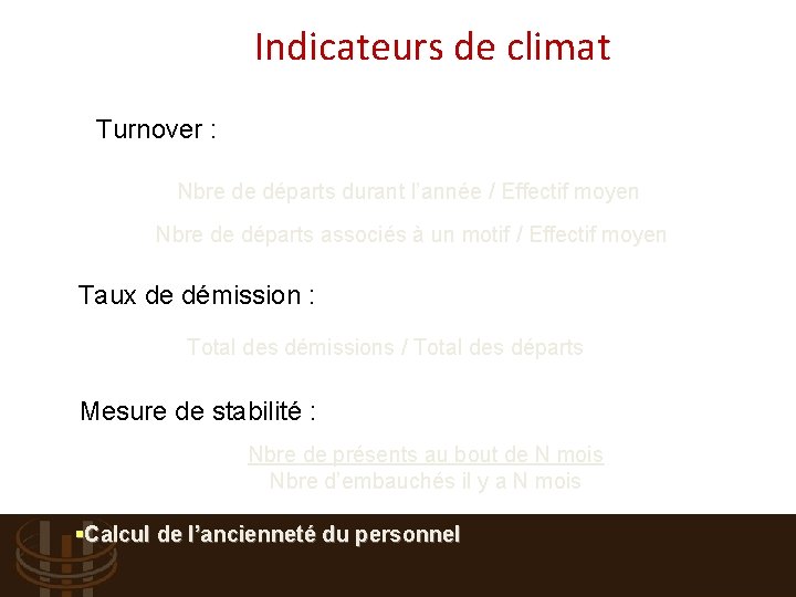 Indicateurs de climat Turnover : Nbre de départs durant l’année / Effectif moyen Nbre