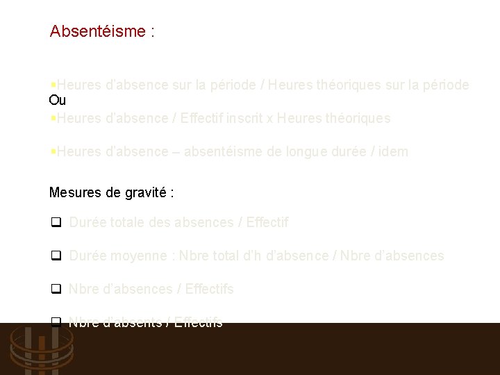 Absentéisme : §Heures d’absence sur la période / Heures théoriques sur la période Ou