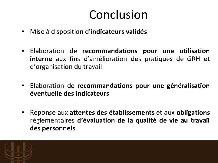 Conclusion • Mise à disposition d’indicateurs validés • Elaboration de recommandations pour une utilisation