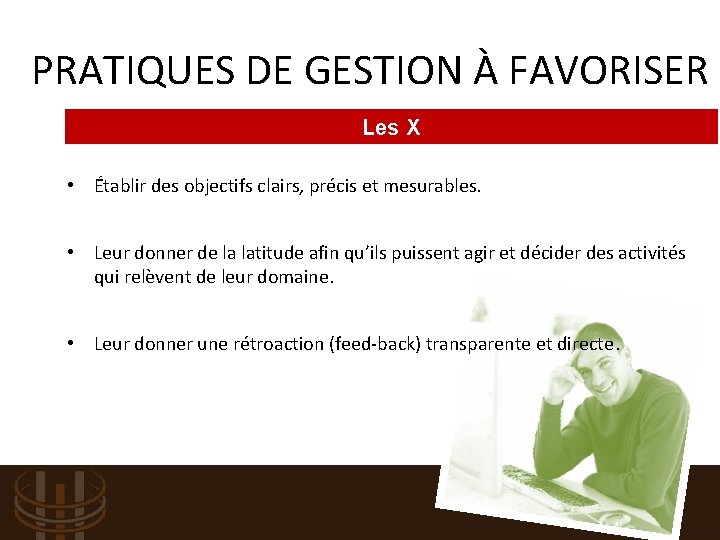 PRATIQUES DE GESTION À FAVORISER Les X • Établir des objectifs clairs, précis et