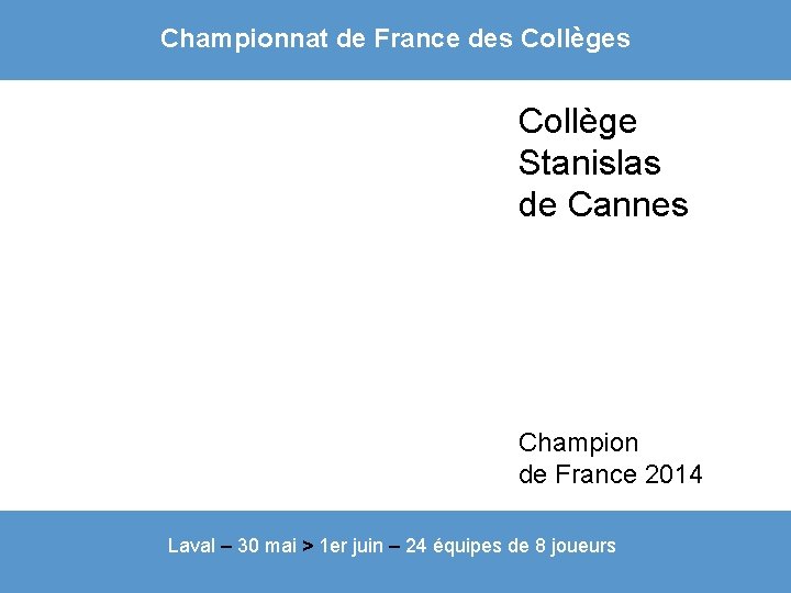 Championnat de France des Collège Stanislas de Cannes Champion de France 2014 Laval –