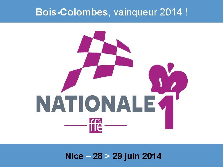 Bois-Colombes, vainqueur 2014 ! Nice – 28 > 29 juin 2014 