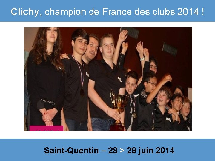 Clichy, champion de France des clubs 2014 ! Saint-Quentin – 28 > 29 juin