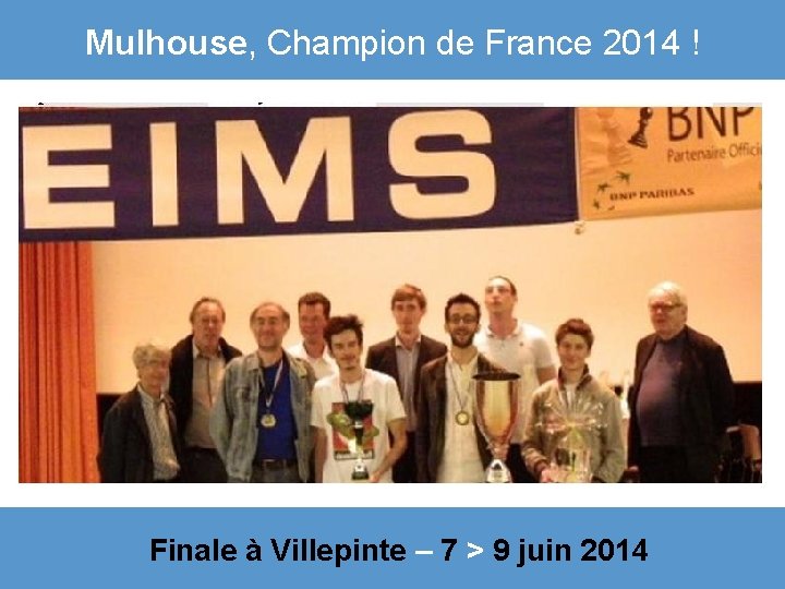 Mulhouse, Champion de France 2014 ! Finale à Villepinte – 7 > 9 juin