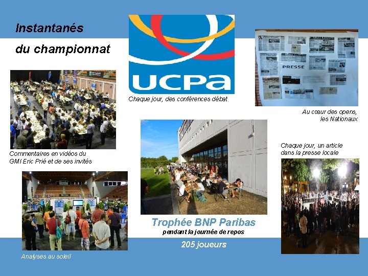 Instantanés du championnat Chaque jour, des conférences débat Au cœur des opens, les Nationaux