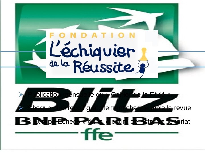Ø Publication mensuelle du « Cahier de la Fédé » . Ø Chaque club
