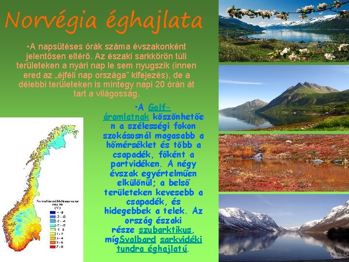 Norvégia éghajlata • A napsütéses órák száma évszakonként jelentősen eltérő. Az északi sarkkörön túli