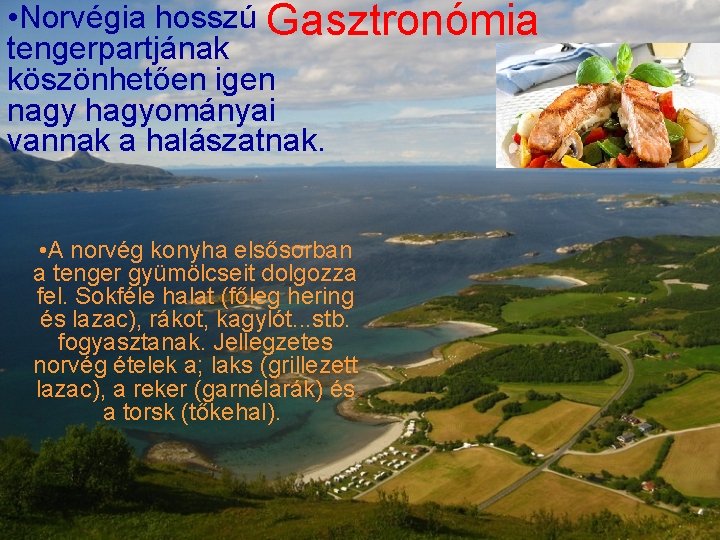  • Norvégia hosszú Gasztronómia tengerpartjának köszönhetően igen nagy hagyományai vannak a halászatnak. •