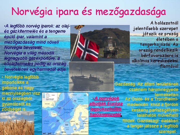 Norvégia ipara és mezőgazdasága • A legfőbb norvég iparok: az olaj- és gázkitermelés és