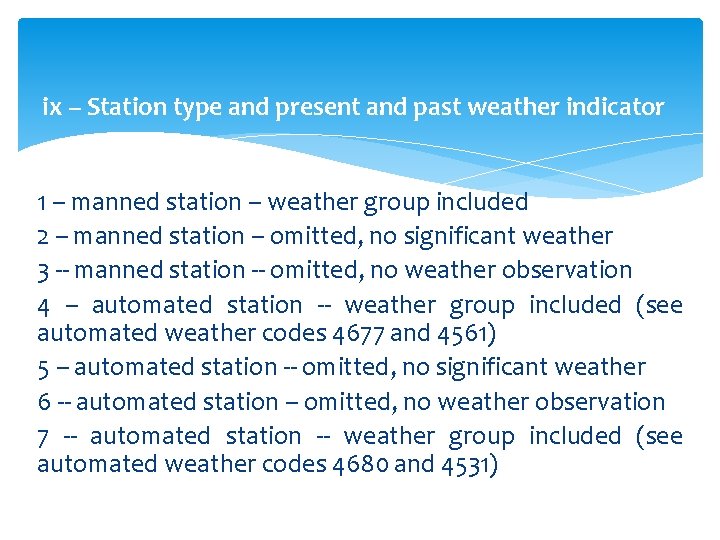 ix -- Station type and present and past weather indicator 1 -- manned station ix -- Station type and present and past weather indicator 1 -- manned station