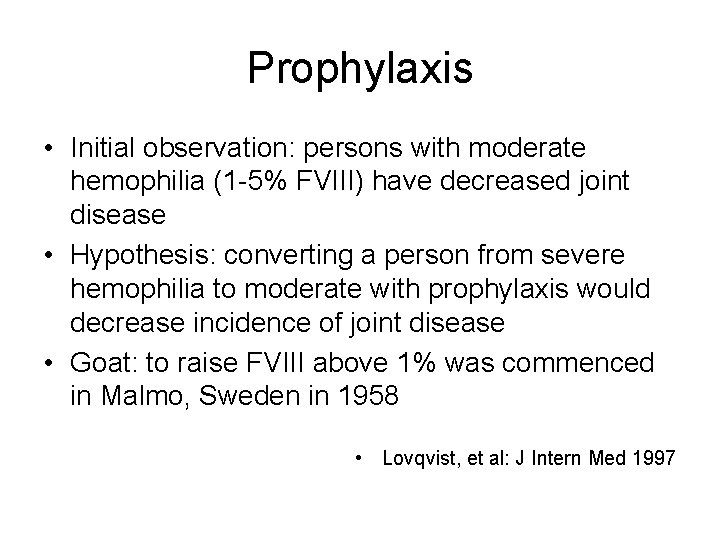 Prophylaxis • Initial observation: persons with moderate hemophilia (1 -5% FVIII) have decreased joint