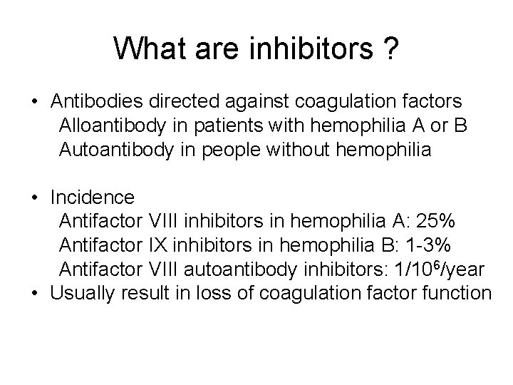 What are inhibitors ? • Antibodies directed against coagulation factors Alloantibody in patients with