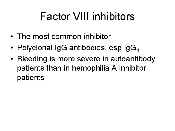 Factor VIII inhibitors • The most common inhibitor • Polyclonal Ig. G antibodies, esp