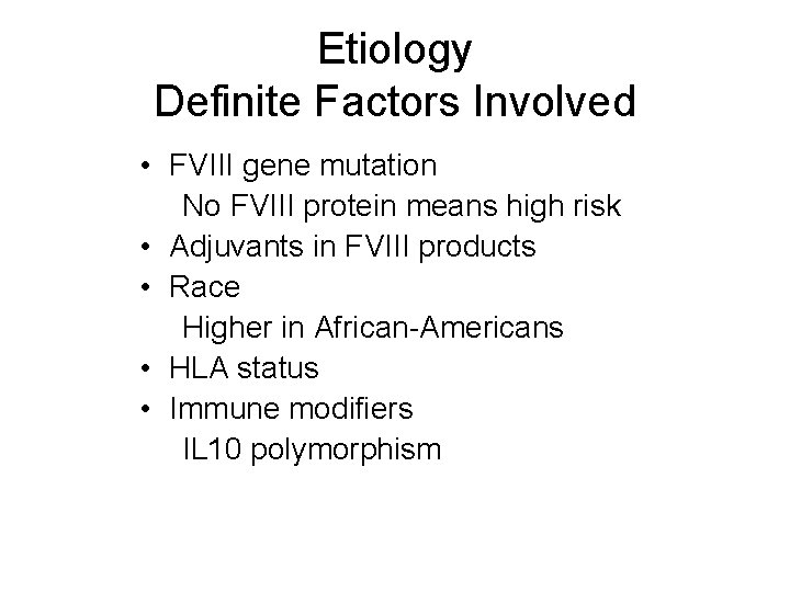 Etiology Definite Factors Involved • FVIII gene mutation No FVIII protein means high risk
