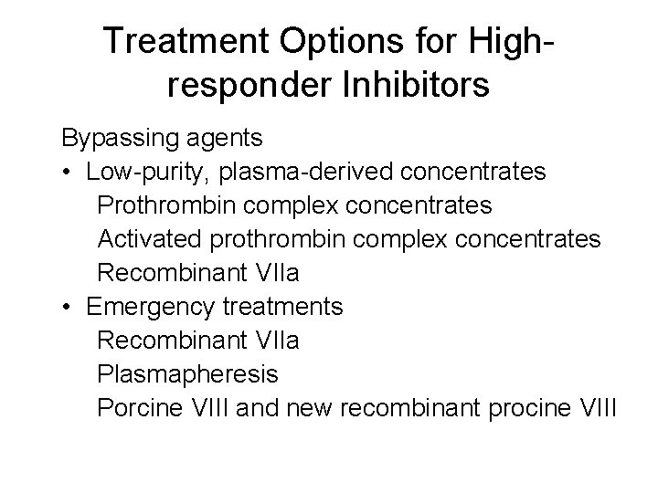 Treatment Options for Highresponder Inhibitors Bypassing agents • Low-purity, plasma-derived concentrates Prothrombin complex concentrates