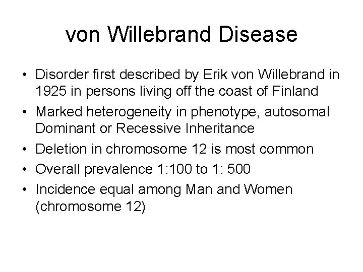 von Willebrand Disease • Disorder first described by Erik von Willebrand in 1925 in