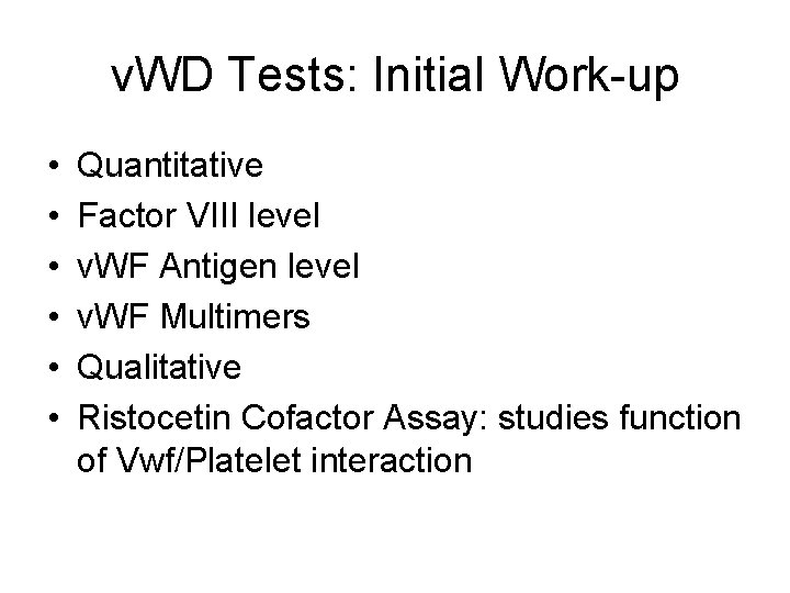 v. WD Tests: Initial Work-up • • • Quantitative Factor VIII level v. WF