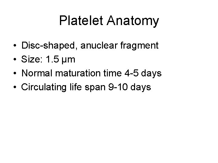 Platelet Anatomy • • Disc-shaped, anuclear fragment Size: 1. 5 μm Normal maturation time