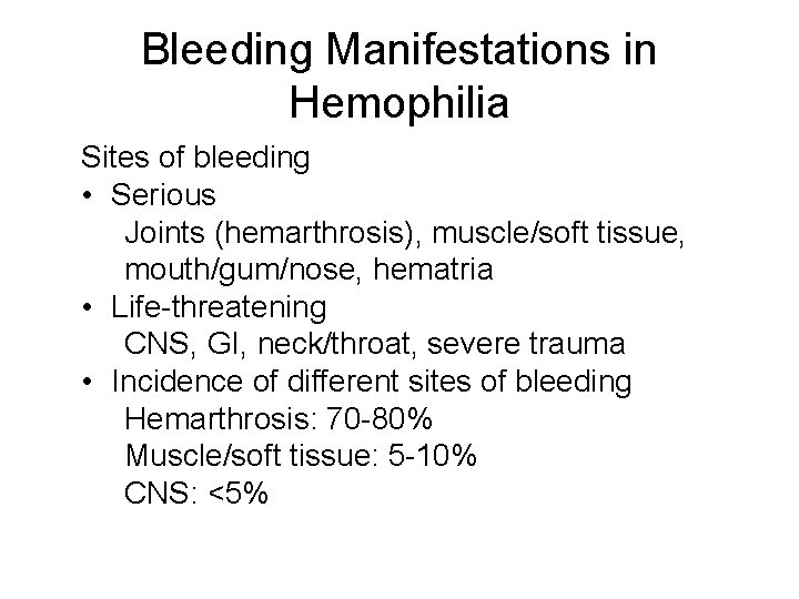 Bleeding Manifestations in Hemophilia Sites of bleeding • Serious Joints (hemarthrosis), muscle/soft tissue, mouth/gum/nose,