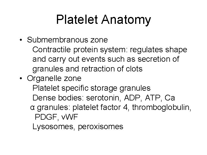 Platelet Anatomy • Submembranous zone Contractile protein system: regulates shape and carry out events