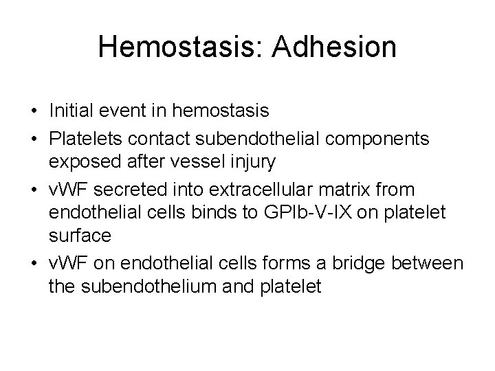 Hemostasis: Adhesion • Initial event in hemostasis • Platelets contact subendothelial components exposed after