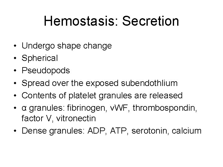 Hemostasis: Secretion • • • Undergo shape change Spherical Pseudopods Spread over the exposed