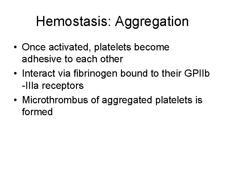 Hemostasis: Aggregation • Once activated, platelets become adhesive to each other • Interact via
