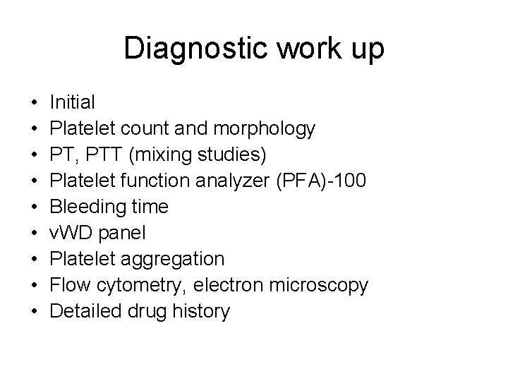 Diagnostic work up • • • Initial Platelet count and morphology PT, PTT (mixing