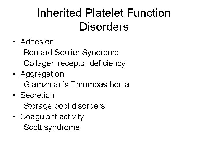 Inherited Platelet Function Disorders • Adhesion Bernard Soulier Syndrome Collagen receptor deficiency • Aggregation