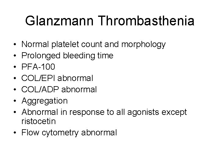Glanzmann Thrombasthenia • • Normal platelet count and morphology Prolonged bleeding time PFA-100 COL/EPI