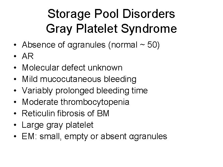 Storage Pool Disorders Gray Platelet Syndrome • • • Absence of αgranules (normal ~