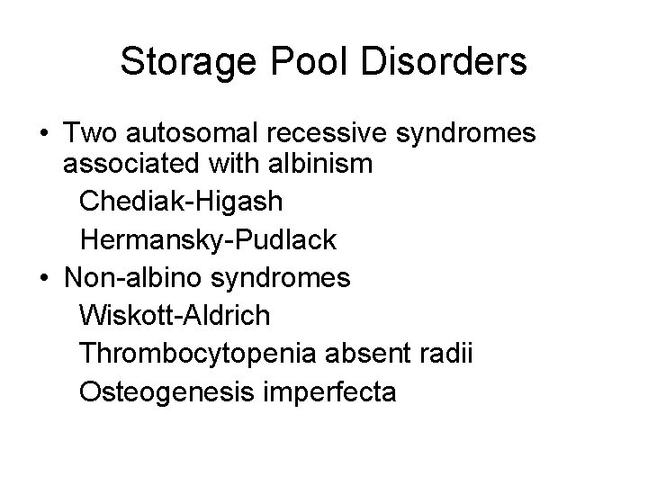 Storage Pool Disorders • Two autosomal recessive syndromes associated with albinism Chediak-Higash Hermansky-Pudlack •