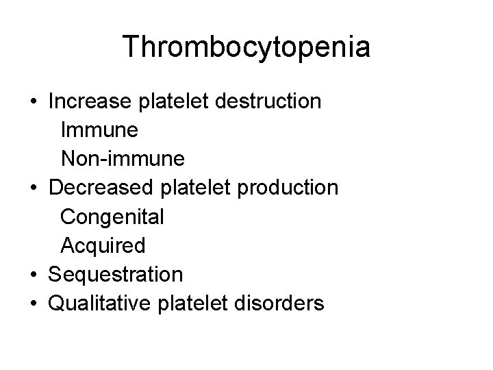 Thrombocytopenia • Increase platelet destruction Immune Non-immune • Decreased platelet production Congenital Acquired •