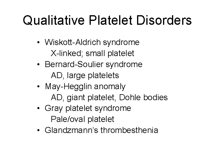 Qualitative Platelet Disorders • Wiskott-Aldrich syndrome X-linked; small platelet • Bernard-Soulier syndrome AD, large