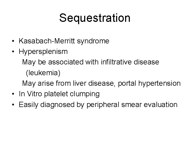 Sequestration • Kasabach-Merritt syndrome • Hypersplenism May be associated with infiltrative disease (leukemia) May
