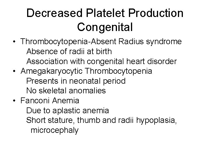 Decreased Platelet Production Congenital • Thrombocytopenia-Absent Radius syndrome Absence of radii at birth Association
