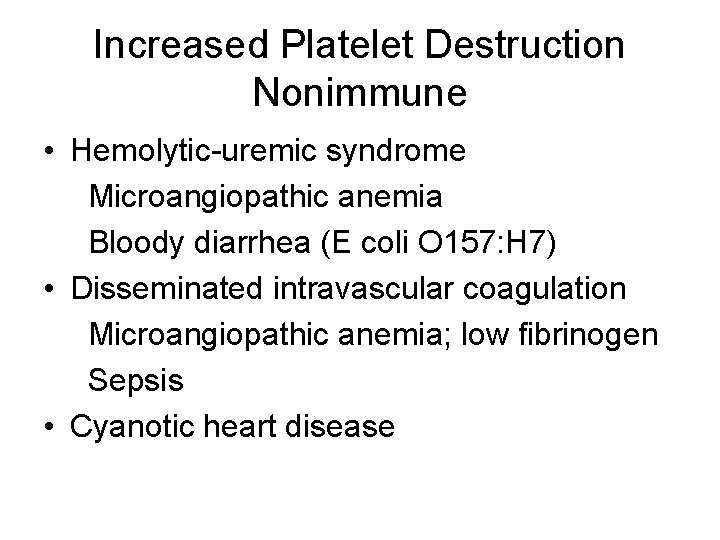Increased Platelet Destruction Nonimmune • Hemolytic-uremic syndrome Microangiopathic anemia Bloody diarrhea (E coli O