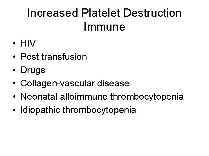 Increased Platelet Destruction Immune • • • HIV Post transfusion Drugs Collagen-vascular disease Neonatal